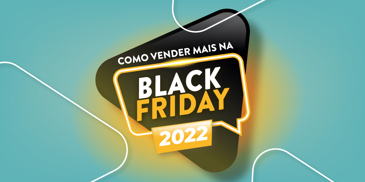 Black Friday 2022: como vender mais